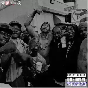 Nipsey Hussle - Question #1 (ft. Snoop Dogg)